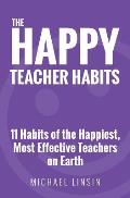 Happy Teacher Habits 11 Habits of the Happiest Most Effective Teachers on Earth