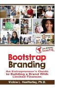 Bootstrap Branding: An Entrepreneur's Guide to Building a Brand With Limited Finances