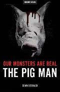 Our Monsters Are Real: The Pig Man