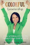 Colorful Leadership: How Women of Color Transform Our World