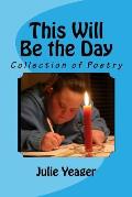 This Will Be the Day: Collection Of Poetry