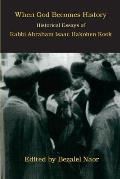 When God Becomes History: Historical Essays of Rabbi Abraham Isaac Hakohen Kook