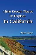 Little Known Places to Explore in California