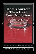 Heal Yourself Then Heal Your Neighbor: A Five-Step Approach to Emotional Healing