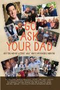 Go Ask Your Dad: Questions, Answers, and Stories about Fathers, Fatherhood, and Being a Parent
