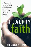 Healthy Faith: A Strategic Lifestyle Plan to Transform Your Head, Heart and Hands