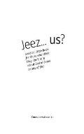 Jeez... us?: a radical little book for those who think they don't care about God or Jesus or any of that