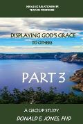 Healing Relationships Through Forgiveness Displaying God's Grace To Others A Group Study Part 3