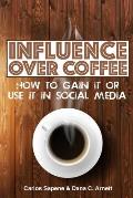 Influence Over Coffee: How to Gain It or Use It in Social Media