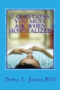 7 Questions You Must Ask When Hospitalized: From A Nurse Who's Been There & Done That