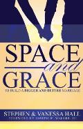 Space and Grace: To Build A Bigger And Better Marriage