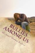 Bullies Among Us: A Simple Guide to Stop Bullying at School and at Work