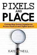 Pixels & Place Designing Human Experience Across Physical & Digital Spaces