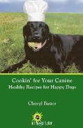 Cookin' for Your Canine: Healthy Recipes for Happy Dogs