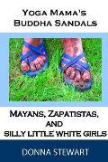 Yoga Mamas Buddha Sandals Mayans Zapatistas & Silly Little White Girls