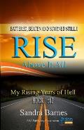 Battered, Beaten and Scorned Still I Rise Above It All: My Rising Years of Hell (Book 1 of 2)
