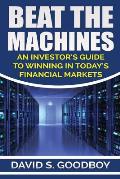 Beat the Machines: An Investor's Guide to Winning in Today's Financial Markets