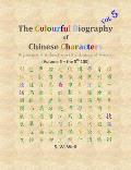 The Colourful Biography of Chinese Characters, Volume 5: The Complete Book of Chinese Characters with Their Stories in Colour, Volume 5