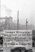 Johnny Romanek: The Start of an Era: A Story of War, Family and Workers' Rights