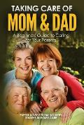 Taking Care of Mom and Dad: A Beginners Guide to Caring for Your Parents
