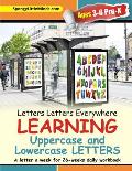 Letters Letters Everywhere LEARNING Uppercase and Lowercase Letters: A letter a week for 26-weeks daily workbook