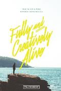 Fully and Creatively Alive: How to Live a More Joyfully Fulfilling Life