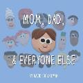 Mom, Dad, and Everyone Else: A Picture Book for Families of Divorce