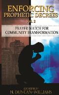 Enforcing Prophetic Decrees Volume 2: Prayer Watch for Community Transformation