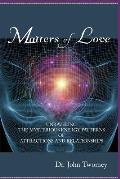 Matters of Love: Unraveling the Mysterious Energy Patterns of Attractions and Relationships