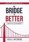 The Bridge to Better: The Small Business Leader's Blueprint for Reigniting Growth
