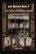 Are Ghosts Real? The Story of Belgian Jennie.: The Richest Madam in the Arizona Territory