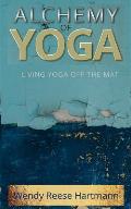 Alchemy of Yoga: Living yoga off the mat
