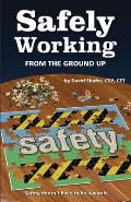 Safely Working From the Ground Up: Turning Safety Upside Down
