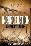 Incarceration: A Family Crisis: True stories of families and the critical need for Sentencing Reform