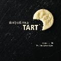 Dont Call Me a Tart Recipes from the Two Tarts Bakery Kitchen