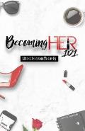 Becoming Her 101: Little Life Lessons To Live By