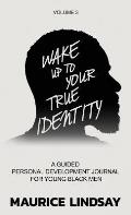 Wake Up To Your True Identity: A Guided Personal Development Journal For Young Black Men
