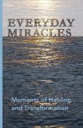 Everyday Miracles: Moments of Healing and Transformation