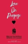 Love on Purpose: Make your love intentional, deliberate, and on purpose