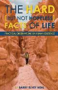 The Hard (but not hopeless) Facts of Life: Practical Observations on Human Existence