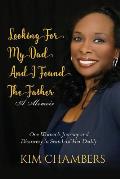 Looking For My Dad, I Found My Father: One Woman's Journey and Discovery in Search of Her Daddy