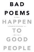 Bad Poems Happen to Good People: 200 Poems (Rounded up to the Nearest 200)