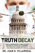 Truth Decay: How Government Corruption Caused a Political Scandal Victimizing Texas Dentists and How It Could Happen to You!