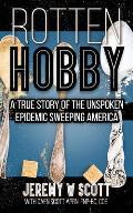 Rotten Hobby: A True Story of the Unspoken Epidemic Sweeping America