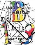 ABC's & 123's of ABSTRACT: Kids & Adult De-Stress Coloring Book