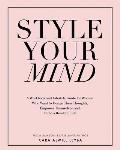 Style Your Mind: A Workbook and Lifestyle Guide For Women Who Want to Design Their Thoughts, Empower Themselves, and Build a Beautiful