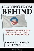 Leading From Behind: The Obama Doctrine and the U.S. Retreat From International Affairs