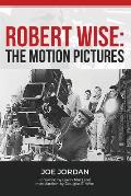 Robert Wise The Motion Pictures