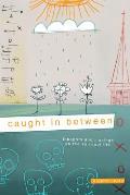 Caught In Between: Thoughts and Musings on the Spiritual Life