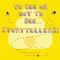 To Bee or Not to Bee...Storytellers